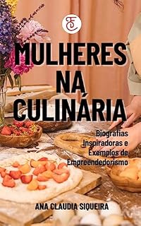 Livro MULHERES NA CULINÁRIA: Biografias Inspiradoras e Exemplos de Empreendedorismo