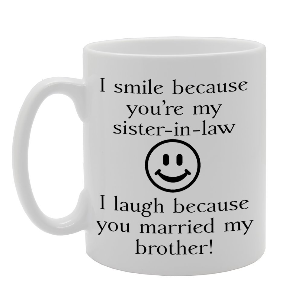Coralgraph Inc MG519 I Smile Because You're My Sister-in-Law, I Laugh Because You Married My Brother! Novelty Gift Printed Tea Coffee Ceramic Mug