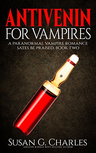 Vampire Romance: Antivenin for Vampires: A Paranormal Vampire Romance (Sates Be Praised Book 2)