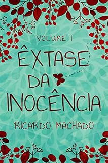 Livro Livro – Êxtase da Inocência – Poesia: A inocência de um beijo, pode-se tornar a chama de um desejo de ser feliz!