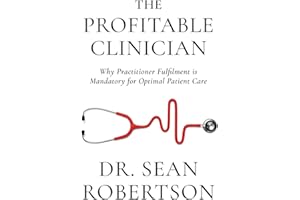 The Profitable Clinician: Why Practitioner Fulfilment Is Mandatory for Optimal Patient Care