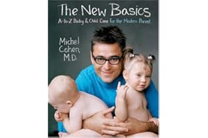 The New Basics: A-to-Z Baby & Child Care for the Modern Parent