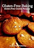 Gluten-Free Baking - Gluten Free Cookie Recipes by Simply Natural Press