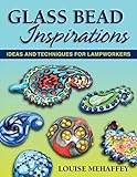 Glass Bead Inspirations: Ideas and Techniques for Lampworkers by