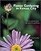 Flower Gardening in Kansas City: Secrets and Tips From the Area's Best Gardeners by 