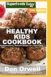 Healthy Kids Cookbook: Over 325 Quick & Easy Gluten Free Low Cholesterol Whole Foods Recipes full of Healthy Kids Cookbook: Over 325 Quick & Easy Gluten Free Low Cholesterol Whole Foods Recipes full of