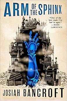 Arm of the Sphinx (The Books of Babel), by Josiah Bancroft Arm of the Sphinx (The Books of Babel), by Josiah Bancroft