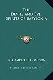 The Devils and Evil Spirits of Babylonia by