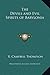 The Devils and Evil Spirits of Babylonia by
