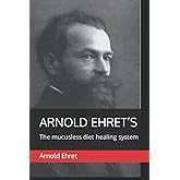 Arnold Ehret’s "The Mucusless Diet Healing System"