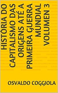Livro HISTÓRIA DO CAPITALISMO Das Origens até a Primeira Guerra Mundial Volumen 3