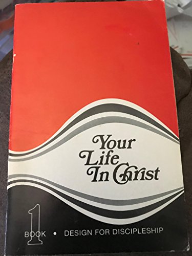 Your Life in Christ: Book 1 (Design for Discipl... B002KALL1U Book Cover