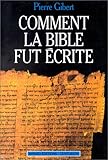Comment la Bible fut écrite: Introduction à l'Ancien et au Nouveau Testament (French Edition) by