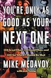 You're Only as Good as Your Next One: 100 Great Films, 100 Good Films, and 100 for Which I Should Be by Mike Medavoy, Josh Young