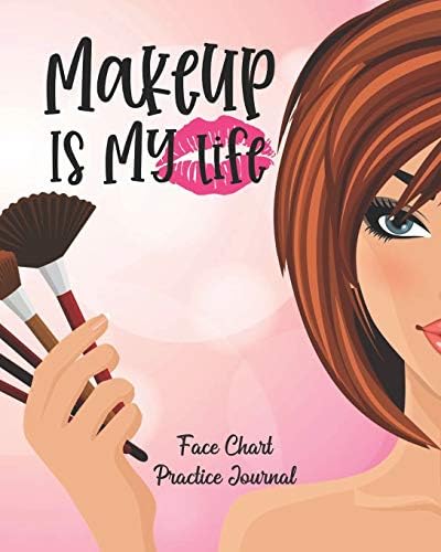 Make Up Is My Life: Face Chart Make-up Workbook Journal For Professional and Aspiring Make Up Artist Paperback – December 15, 2019