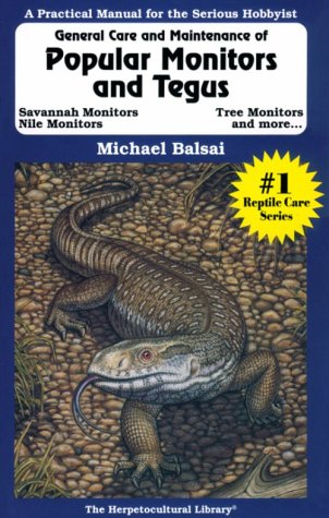 The General Care and Maintenance of Popular Monitors and Tegus (Herpetocultural Library, The) by Michael Balsai