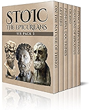 Stoic Six Pack 3 - The Epicureans: On The Nature of Things, Letters and Principal Doctrines of Epicurus, De Finibus Bonorum et Malorum, The Garden of Epicurus and Stoics vs Epicureans (Illustrated)