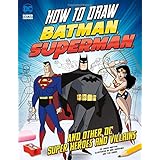 How to Draw Batman, Superman, and Other DC Super Heroes and Villains