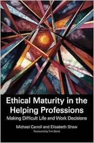 Ethical Maturity In The Helping Professions Making