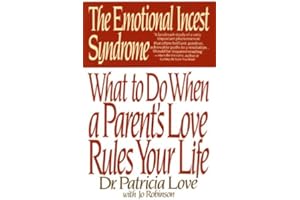 The Emotional Incest Syndrome: What to do When a Parent's Love Rules Your Life