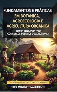 Apostila para Concursos: BOTÂNICA, AGROECOLOGIA E AGRICULTURA ORGÂNICA (Apostilas completas para concursos publicos de engenharia agronômica)