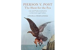 Pierson v. Post, The Hunt for the Fox: Law and Professionalization in American Legal Culture (Cambridge Historical Studies in