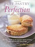 Puff Pastry Perfection: More Than 175 Recipes for Appetizers, Entrees, & Sweets Made with Frozen Puff Pastry Dough