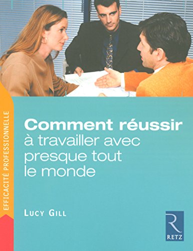 Comment réussir à travailler avec presque tout le monde (Management) (French Edition) by Lucy Gill