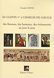De Clovis 1er à Charles de Gaulle des Femmes, des Hommes, des Evènements au Jour le Jour by