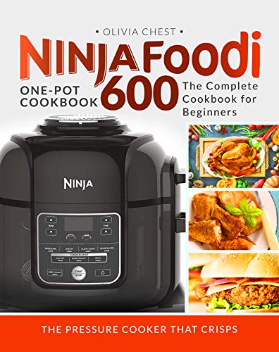 Ninja Foodi: The Complete Cookbook for Beginners | The Pressure Cooker That Crisps | One-Pot Cookbook 600 by [Chest, Olivia ]