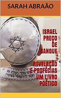 Livro ISRAEL PREÇO DE SANGUE REVELAÇÃO E PROFÉCIAS UM LIVRO POÉTICO