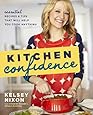 Kitchen Confidence: Essential Recipes and Tips That Will Help You Cook Anything