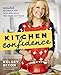 Kitchen Confidence: Essential Recipes and Tips That Will Help You Cook Anything - Book by Kelsey Nixon