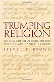 Trumping Religion: The New Christian Right, the Free Speech Clause, and the Courts