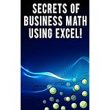 Secrets of Business Math Using Excel!
