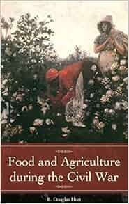 Food And Agriculture During The Civil War Reflections On