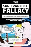 The San Francisco Fallacy: The Ten Fallacies That Make Founders Fail