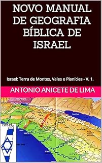 Livro NOVO MANUAL DE GEOGRAFIA BÍBLICA DE ISRAEL: Israel: Terra de Montes, Vales e Planícies - V. 1.