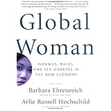 Global Woman: Nannies, Maids, and Sex Workers in the New Economy
