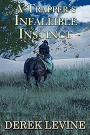 A Trapper's Infallible Instinct: A Historical Western Adventure Novel (Grit and Glory on the Frontier)