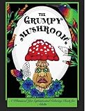 The Grumpy Mushroom: A Whimsical Yet Sophisticated Coloring Book For Adults (Illustrated for You by Jessycka Drew) by