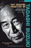 The Theatre Practice of Tadashi Suzuki: A critical study with DVD examples (Performance Books) by 