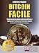 Bitcoin Facile: Come investire in Bitcoin in maniera efficace e guadagnare nel mercato delle valute digitali anche se non sai da dove iniziare (Italian Edition) by CRISTIAN PALUSCI