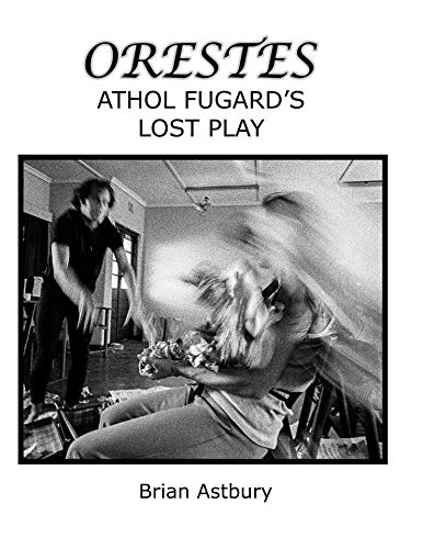 ORESTES - Athol Fugard's Lost Play