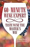 60 - Minute Wine Expert: Taste Wine The Master's Way by 