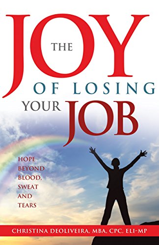 The JOY of Losing Your Job: Hope Beyond Blood, Sweat and Tears