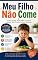 Livro Meu Filho Não Come: Como Ajudar o Seu Filho a Comer Melhor Sem Pressão e Sem Estresse