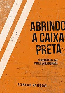 Livro ABRINDO A CAIXA-PRETA: SEGREDOS PARA UMA FAMÍLIA EXTRAORDINÁRIA