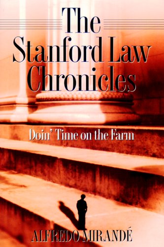 The Stanford Law Chronicles: Doin' Time on the Farm by Alfredo Mirande