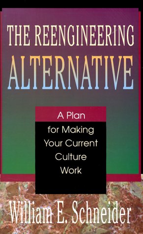 The Reengineering Alternative: A Plan for Making Your Current Culture Work